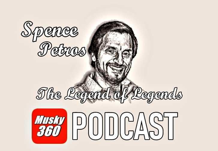 Musky 360 PODCAST Episode 278: Spence Petros The Legend of Legends