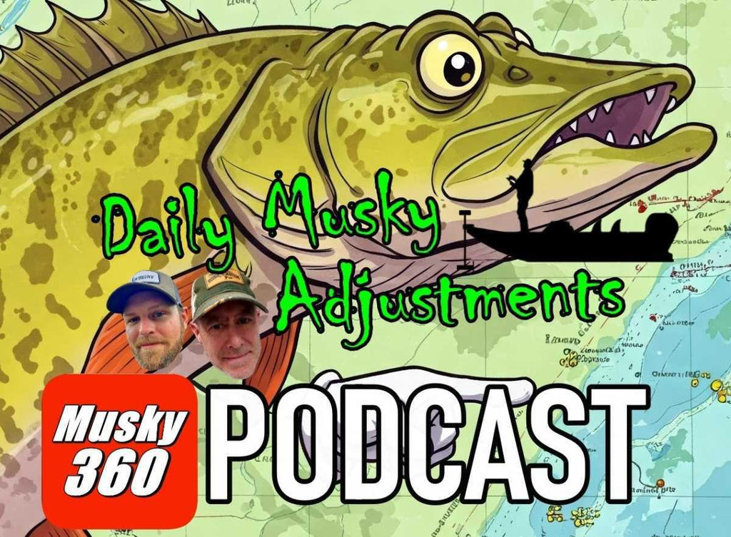 MUSKY 360 PODCAST Episode 282: Musky Adjustments